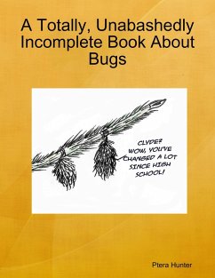A Totally, Unabashedly Incomplete Book About Bugs (eBook, ePUB) - Hunter, Ptera
