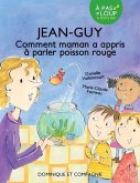 Jean-Guy - Comment maman a appris a parler poisson rouge (eBook, PDF) Jean-Guy - Comment maman a appris a parler poisson rouge (eBook, PDF)