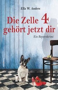 Die Zelle 4 gehört jetzt dir - Anders, Ella W.