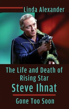The Life and Death of Rising Star Steve Ihnat - Gone Too Soon (hardback) - Alexander, Linda