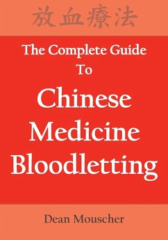 The Complete Guide To Chinese Medicine Bloodletting - Mouscher, Dean