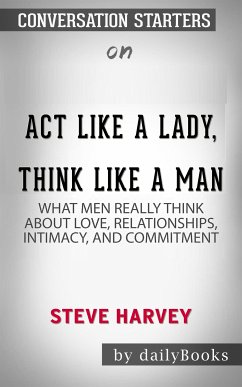 Act Like a Lady, Think Like a Man: What Men Really Think About Love, Relationships, Intimacy, and Commitment​​​​​​​ by Steve Harvey​​​​​​​   Conversation Starters (eBook, ePUB) - dailyBooks