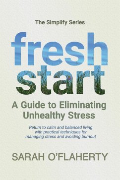 Fresh Start: A Guide To Eliminating Unhealthy Stress (eBook, ePUB) - O'Flaherty, Sarah