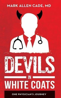 Devils in White Coats: One Physician's Journey - Cade, MD Mark Allen