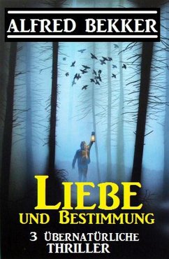 Cover Liebe und Bestimmung: 3 übernatürliche Thriller (eBook, ePUB)