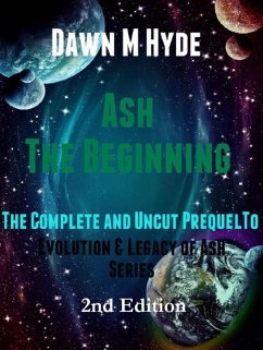 Ash-The Beginning: The Complete and Uncut Prequel to (Evolution & Legacy of Ash 2nd Edition, #1) (eBook, ePUB) - Hyde, Dawn M