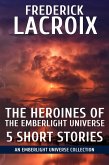 The Heroines Of The Emberlight Universe: 5 Short Stories (eBook, ePUB) The Heroines Of The Emberlight Universe: 5 Short Stories (eBook, ePUB)