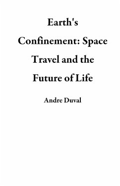 Cover Earth's Confinement: Space Travel and the Future of Life (eBook, ePUB)