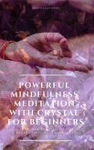 Powerful Mindfulness Meditation with Crystal for Beginners Utilize Power of Gems in Healing, Relaxation, Release Stress, Enhance Energy (eBook, ePUB)