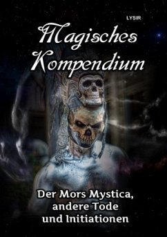 MAGISCHES KOMPENDIUM / MAGISCHES KOMPENDIUM - Der Mors Mystica, andere Tode und Initiationen - Lysir, Frater