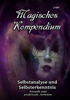 Magisches Kompendium - Selbstanalyse und Selbsterkenntnis - Lysir, Frater