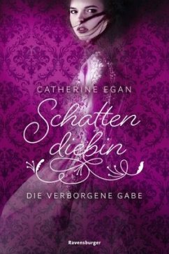 Die verborgene Gabe / Schattendiebin Bd.1 - Egan, Catherine