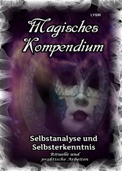 Magisches Kompendium - Selbstanalyse und Selbsterkenntnis (eBook, ePUB) - Lysir, Frater