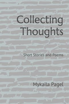 Collecting Thoughts: Short Stories and Poems - Pagel, Mykaila