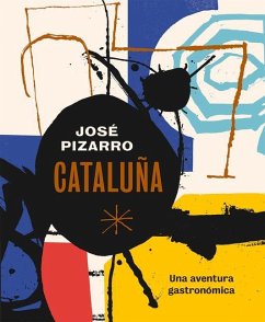 Cataluña: Una Aventura Gastronómica - Pizarro, José