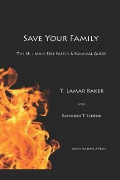 Save Your Family: The Ultimate Fire Safety and Survival Guide - Schenk, Raymond T.; Baker, T. Lamar