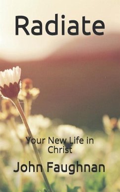 Radiate: Your New Life in Christ - Faughnan, John J.