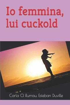 Io femmina, lui cuckold: Amore e cuckold - Carla O. Rumau, Esteban Duville
