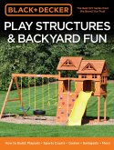Black & Decker Play Structures & Backyard Fun: How to Build: Playsets - Sports Courts - Games - Swingsets - More