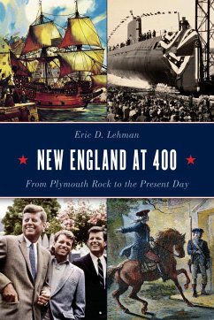 New England at 400: From Plymouth Rock to the Present Day - Lehman, Eric D.