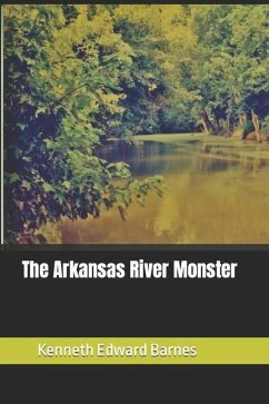 The Arkansas River Monster - Barnes, Kenneth Edward