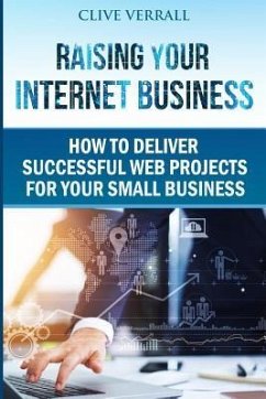 Raising your internet business: How to deliver successful web projects for your small business - Verrall, Clive