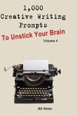 1,000 Creative Writing Prompts to Unstick Your Brain - Volume 4