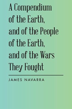 A Compendium of the Earth, and of the People of the Earth, and of the Wars They Fought - Navarra, James