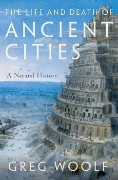The Life and Death of Ancient Cities - Woolf, Greg