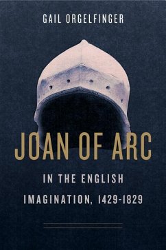 Joan of Arc in the English Imagination, 1429-1829 - Orgelfinger, Gail