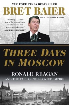 Three Days in Moscow: Ronald Reagan and the Fall of the Soviet Empire - Baier, Bret; Whitney, Catherine