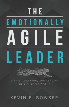 The Emotionally Agile Leader - Bowser, Kevin E.