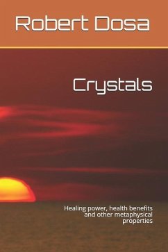 Crystals: Healing power, health benefits and other metaphysical properties - Dosa, Robert