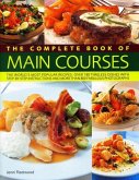 Complete Book of Main Courses: A Superb Collection of 180 All-Time Favourite Recipes with Step-By-Step Instructions and 750 Colour Photographs