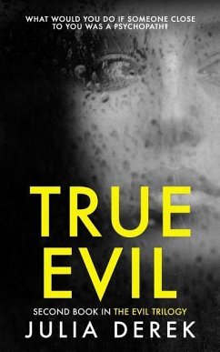 True Evil: A Fast-Paced Psychological Thriller That Will Keep You Hooked - Derek, Julia