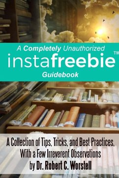 A Completely Unauthorized Instafreebie Guidebook - Worstell, Robert C.