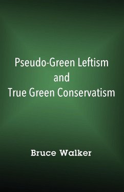 Pseudo-Green Leftism and True Green Conservatism - Walker, Bruce