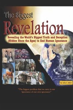 The Biggest Revelation: Revealing the World's Biggest Truth and Deception Hidden Since the Ages to End Human Ignorance - J. Dabon