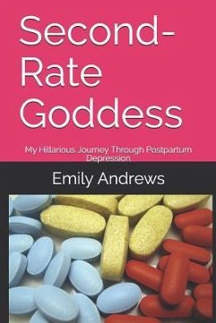 Second-Rate Goddess: My Hillarious Journey Through Postpartum Depression - Andrews, Emily