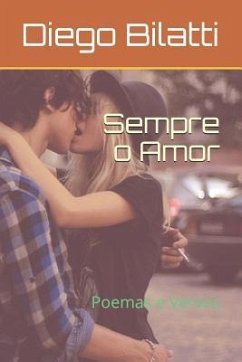 Sempre o Amor: Poemas e Versos - Bilatti, Diego