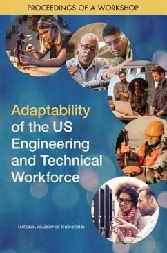 Adaptability of the Us Engineering and Technical Workforce - National Academies of Sciences Engineering and Medicine; National Academy Of Engineering; Steering Committee on Preparing the Engineering and Technical Workforce for Adaptability and Resilience to Change