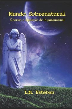 Mundo Sobrenatural: Teorías E Hipótesis de Lo Paranormal - Esteban, L. M.