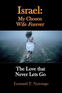Israel: My Chosen Wife Forever: The Love That Never Lets Go - Nyirongo, Leonard Thomas