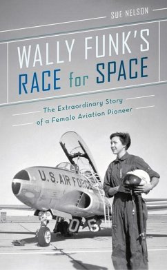 Wally Funk's Race for Space: The Extraordinary Story of a Female Aviation Pioneer - Nelson, Sue