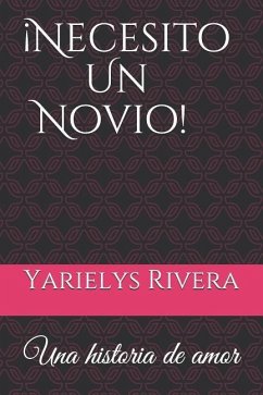 ¡Necesito un novio! - Rivera, Yarielyz