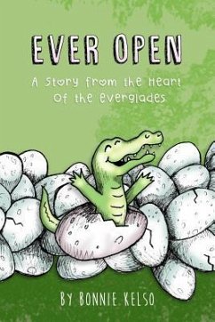 Ever Open: A Story From The Heart Of The Everglades - Kelso, Bonnie