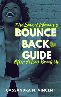 The Smart Woman's Bounce Back Guide After A Bad Breakup - Vincent, Cassandra N.