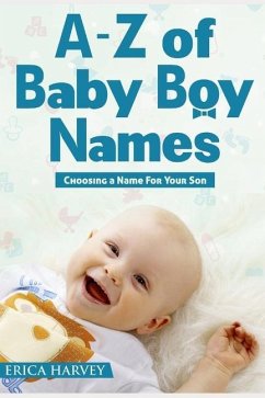 A-Z of Baby Boy Names: Choosing a Name For Your Son - Harvey, Erica