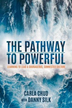 The Pathway to Powerful: Learning to Lead a Courageous, Connected Culture - Chud, Carla; Silk, Danny