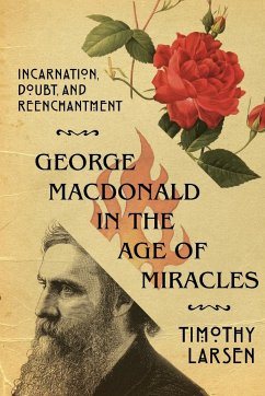 George MacDonald in the Age of Miracles - Larsen, Timothy